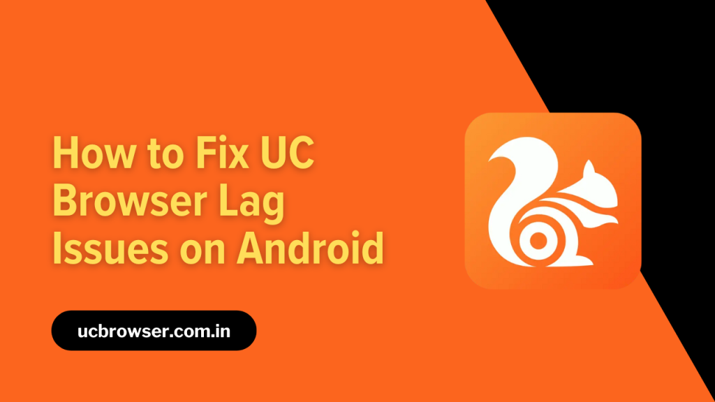 How to Fix UC Browser Lag Issues on Android