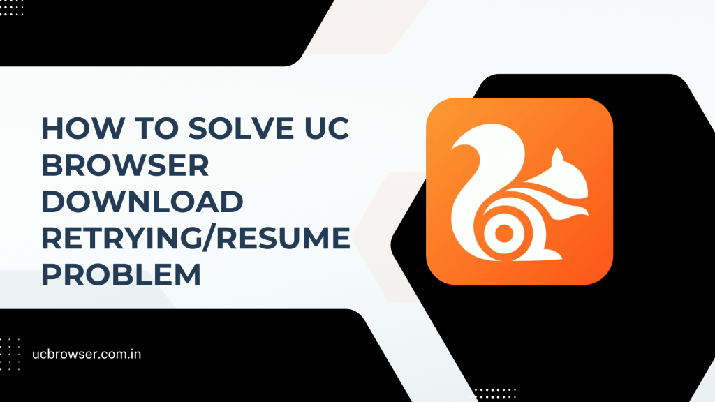 How to Solve UC Browser Download Retrying/Resume Problem